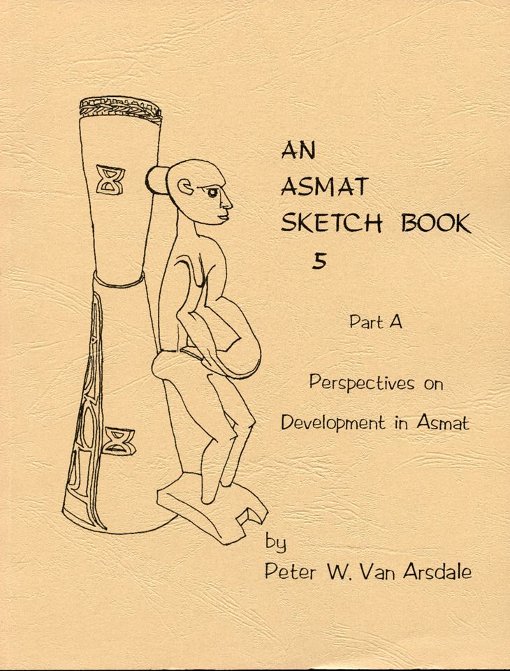 An Asmat Sketch Book No. 5, Part A: Perspectives on Development in Asmat